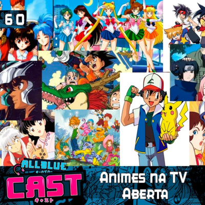 All Blue Cast #60 - Animes na TV Aberta 