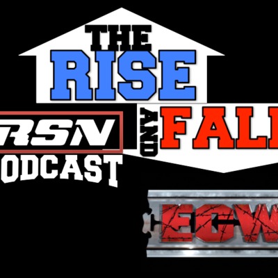 RSN WRESTLING PODCAST: RISE AND FALL OF ECW