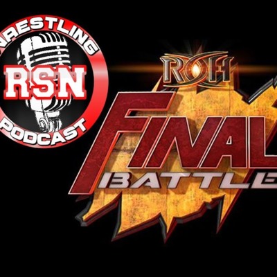 RSN WRESTLING PODCAST: ROH FINAL BATTLE 2017