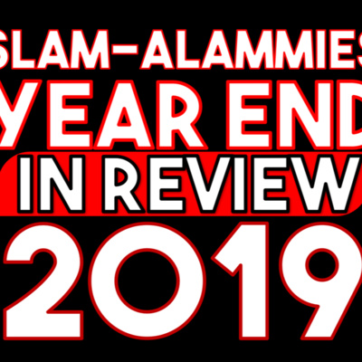 SLAMMALAMMIES/YEAR END IN REVIEW 2019