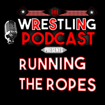 RSN WRESTLING PODCAST: RUNNING THE ROPES # 8 : AUGUST 2020