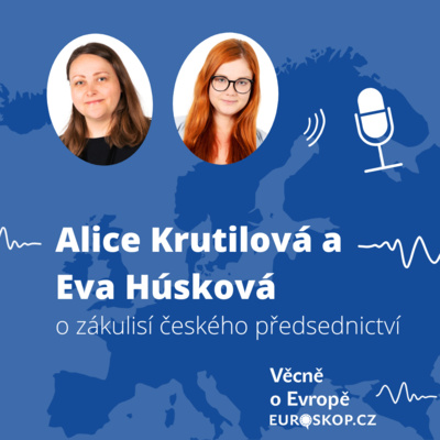 Alice Krutilová a Eva Húsková o zákulisí českého předsednictví episode artwork
