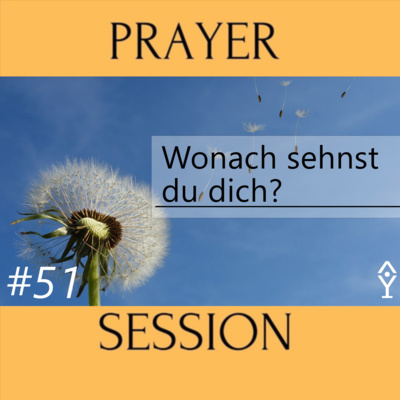 Wonach sehnst du dich? | [Session #51]