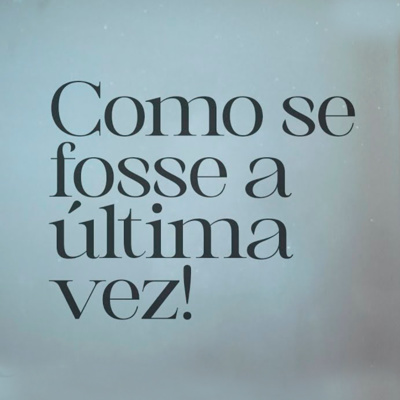 Como se fosse a última vez - Pr Rafael Aguillar episode artwork