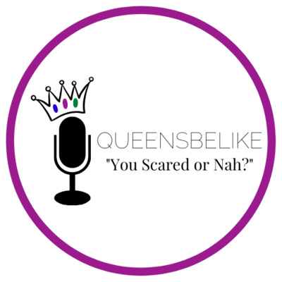 QueensBeLike... "You Scared or Nah?"