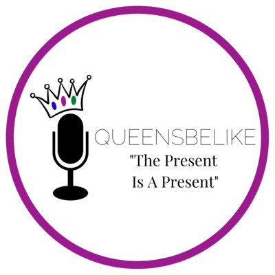 QueensBeLike... "The Present Is A Present"