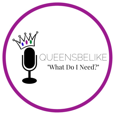 QueensBeLike... "What Do I Need?"