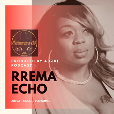 Rrema Echo - Singer & Songwriter joins Produced By a Girl to talk about her music journey and EP!