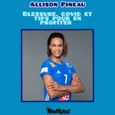 14 - Allison Pineau : blessure, covid et tips pour en profiter