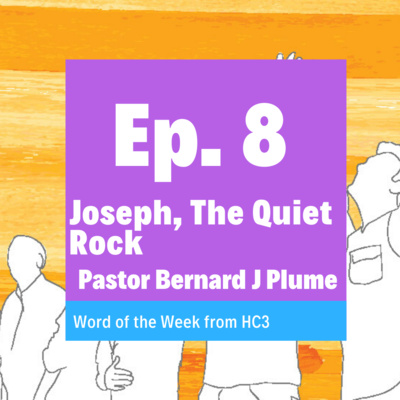 Episode 8 - Joseph, The Quiet Rock (Pastor Bernard J Plume) - 8th December 2019