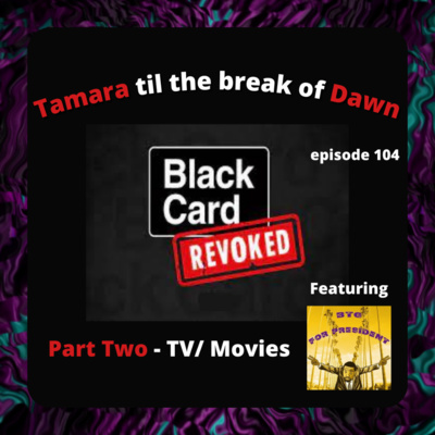 104. Black Card Revoked Part Two: TV/ Movies... w/ Baylor  episode artwork