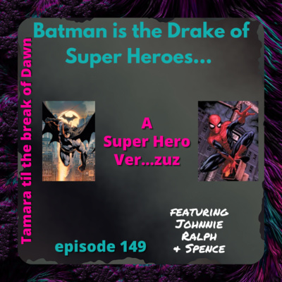 149. Batman is the Drake of Super Heroes: A Super Hero Ver...zuz... w/ Johnnie, Ralph & Spence episode artwork