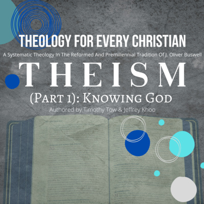 Theism: Knowing God - Theology For Every Christian [Audiobook] | Timothy Tow & Jeffrey Khoo