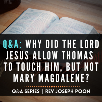 Why Did The Lord Jesus Allow Thomas To Touch Him, But Not Mary Magdalene? - Bible Q&A # 8