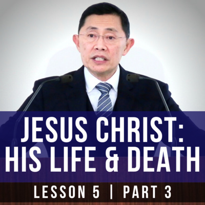 Lesson 5: Jesus Christ - His Life And Death (Part 3) | Basic Bible Knowledge Series 2022 | Rev Poon