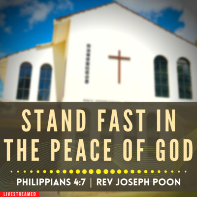 Stand Fast In The Peace Of God (Philippians 4:7) - Sunday Worship | 18th Sep 2022 | Rev Joseph Poon