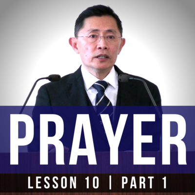 Lesson 10: Prayer (Part 1) | Basic Bible Knowledge Series 2022 | Rev Joseph Poon