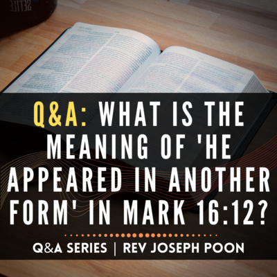 What Is The Meaning Of 'He Appeared In Another Form' In Mark 16:12? - Bible Q&A | 10 Jun 2018