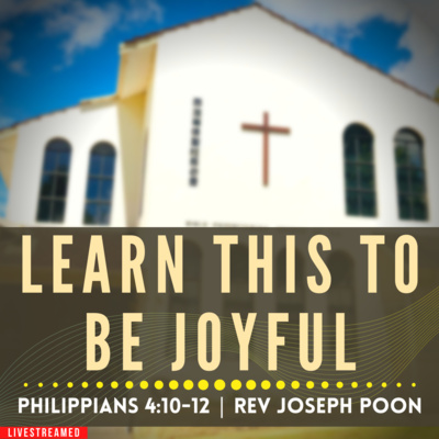Learn This To Be Joyful (Philippians 4:10-12) - Sunday Worship | 13th Nov 2022 | Rev Joseph Poon