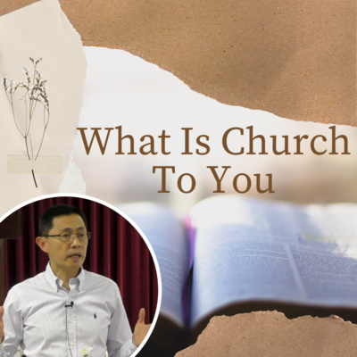 What Is Church To You? (Acts 2:38-47) - The Biblical Church Series | Rev Joseph Poon