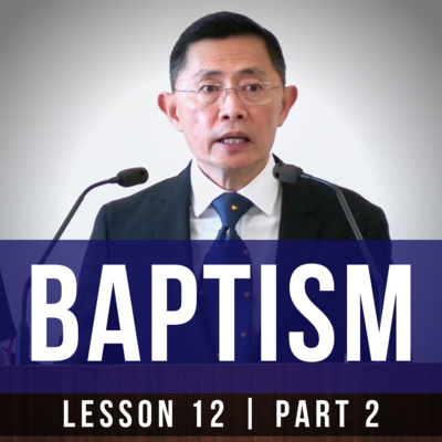 Lesson 12: Baptism (Part 2) | Basic Bible Knowledge Series 2022 | Rev Joseph Poon