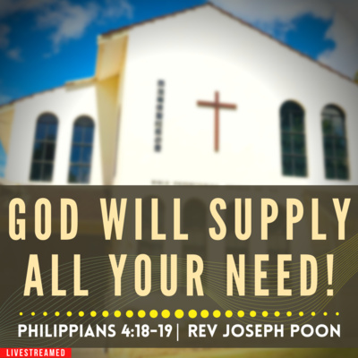 God Will Supply All Your Need! (Philippians 4:18-19) - Sunday Worship | 4th Dec 2022 | Rev Poon