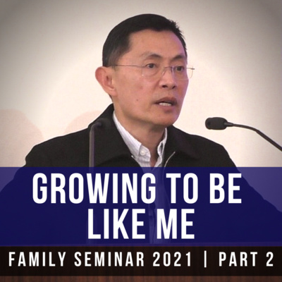 Growing To Be Like Me (Part 2) - Family Seminar 2021 | Rev Joseph Poon