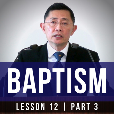 Lesson 12: Baptism (Part 3) | Basic Bible Knowledge Series 2022 | Rev Joseph Poon