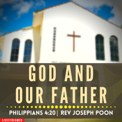 God And Our Father (Philippians 4:20) - Sunday Worship | 11th December 2022 | Rev Joseph Poon