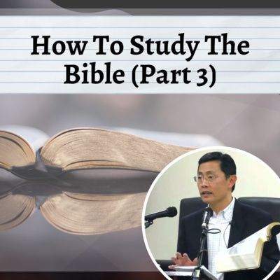 How To Study The Bible (Part 3) - Biblical Hermeneutics Series | Rev Joseph Poon
