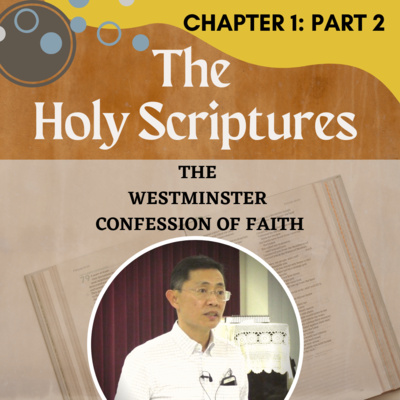 Chapter 1: Of The Holy Scriptures (Part 2) - The Westminster Confession Series | Rev Joseph Poon