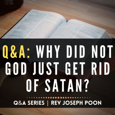 Why Did Not God Just Get Rid Of Satan? - Bible Q&A | 25 Feb 2018