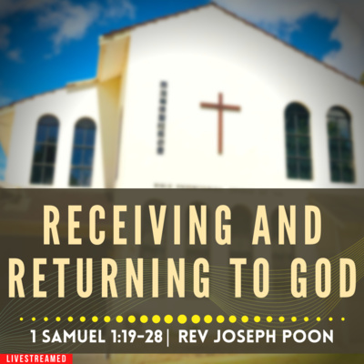 Receiving And Returning To God (1 Samuel 1:19-28) - Sunday Worship | 29th Jan 2023 | Rev Joseph Poon
