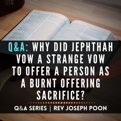 Why Did Jephthah Vow A Strange Vow To Offer A Person As A Burnt Offering Sacrifice? - Bible Q&A # 39