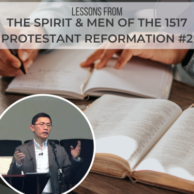 The Spirit & Men Of The 1517 Protestant Reformation #2 - 500th Anniversary Reformed Church History