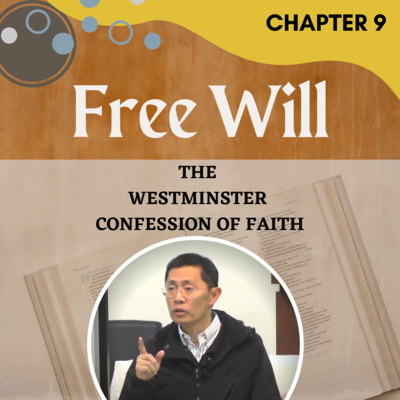 Chapter 9: Of Free Will - The Westminster Confession Series | Rev Joseph Poon