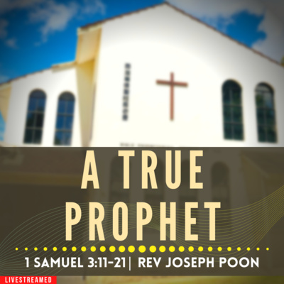 A True Prophet (1 Samuel 3:11-21) - Sunday Worship | 12th March 2023 | Rev Joseph Poon