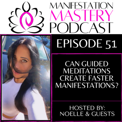 EPISODE 51 - CAN GUIDED MEDITATIONS HELP SPEED UP MANIFESTATIONS?