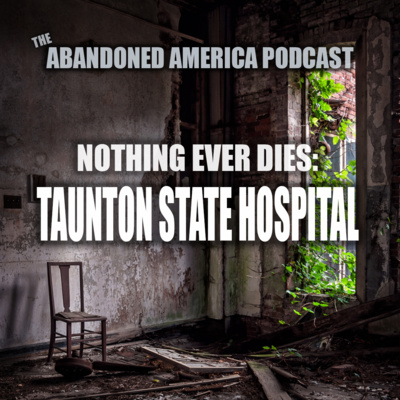 Taunton State Hospital: Nothing Ever Dies