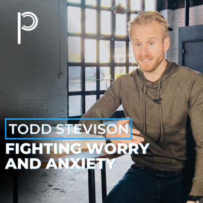 Fighting Worry and Anxiety - Todd Stevison episode artwork