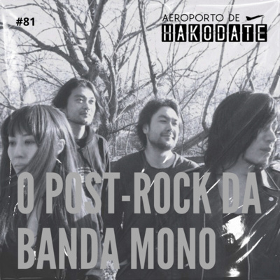 “O post-rock da banda MONO” #81 (06/10/2022)