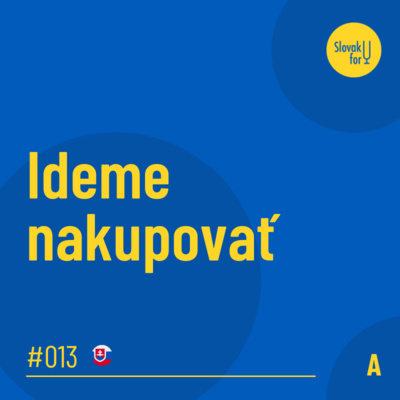 #013: (A) Ideme nakupovať