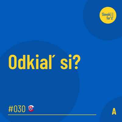 #030: (A) Odkiaľ si?