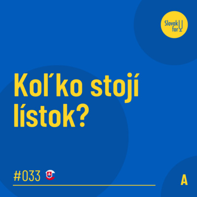 #033: (A) Koľko stojí lístok?