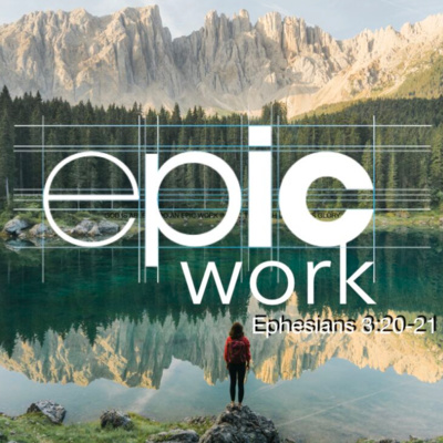 Epic Work - Ephesians 3:20-21 (Jan 5, 2020)
