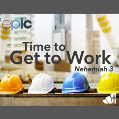 Time to Get to Work - Nehemiah 3