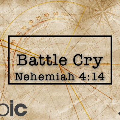 Battle Cry! - Nehemiah 4:14