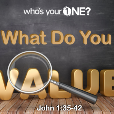 What Do You Value? - John 1:35-42 (April 19, 2020)