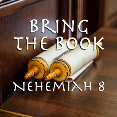 "Bring the Book" - Nehemiah 8 (May 10, 2020)