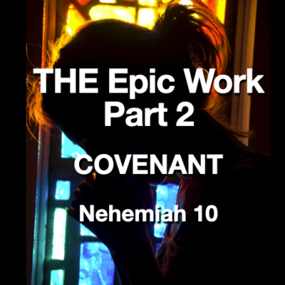 "THE Epic Work - Part 2" - Nehemiah 10 (May 24, 2020)